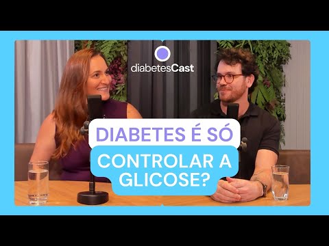 Diabetes é só controlar os níveis de glicose? Médica explica | DiabetesCast #9