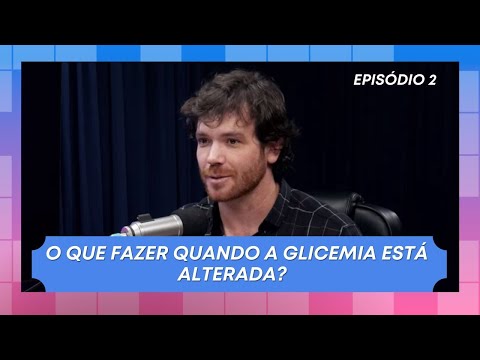 O QUE FAZER QUANDO A GLICEMIA ESTÁ ALTERADA? l EP 2 - JUNTOS POR VOCÊ