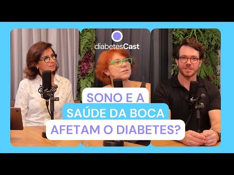 Como o sono e a saúde da boca afetam o diabetes e elevam a glicose? | DiabetesCast #5